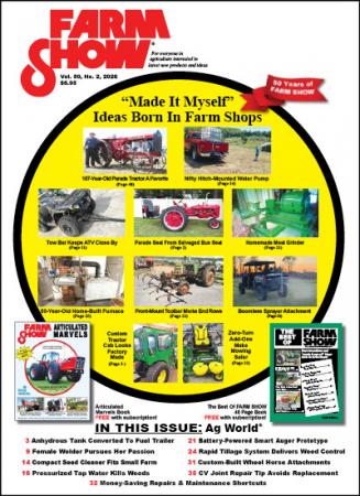 FARM SHOW Magazine - For Everyone in Agriculture Interested in the Latest Farming, Ranching & Agriculture News, Farm Shop Inventions, Time-Saving Tips & Tricks, Money-saving Hacks & the Best Farm Shop Inventions, DIY Farm Projects, Barn Hacks, Boost your farm income, time-saving tips, farm and Ag equipment reviews